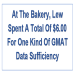 At The Bakery Lew Spent A Total Of 6 00 For One Kind Of GMAT Data Sufficiency